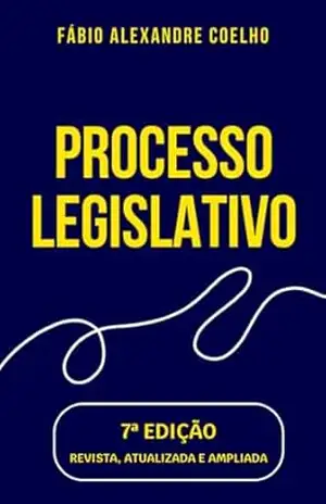 Processo Legislativo – 7ª edição – FABIO ALEXANDRE COELHO