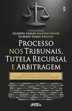 Processo nos Tribunais, Tutela Recursal e Arbitragem – 1ª Ed – 2026: Homenagem à Professora Elisabeth Vicentina de Gennari - Gilberto Carlos Maistro Junior