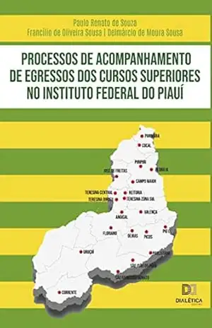 Processos de acompanhamento de egressos dos cursos superiores no Instituto Federal do Piauí – Francílio de Oliveira Sousa