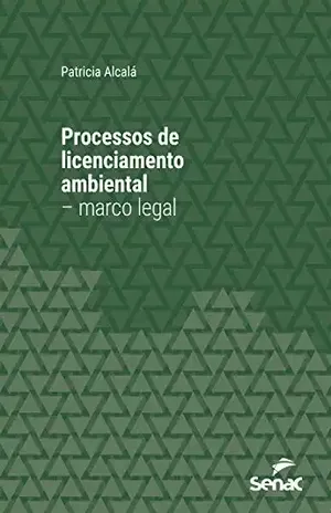 Processos de licenciamento ambiental – marco legal (Série Universitária) - Patricia Alcalá