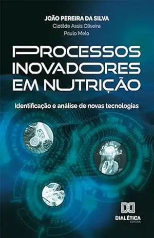 Processos inovadores em nutrição: identificação e análise de novas tecnologias - João Pereira da Silva