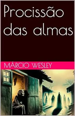 Procissão das almas (Lendas da Vila de Santo Amaro de Ipitanga) – Márcio  Wesley