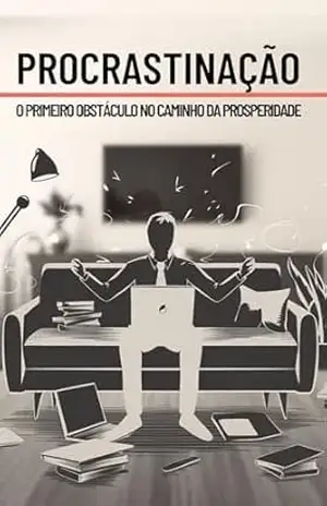 Procrastinação: Vencendo o primeiro obstáculo no caminho da prosperidade – José  Carvalho
