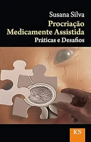 Procriação Medicamente Assistida: Práticas e Desafios – Susana Silva