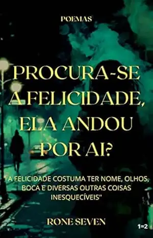Procura–se a felicidade, ela andou por aí? - Rone Seven