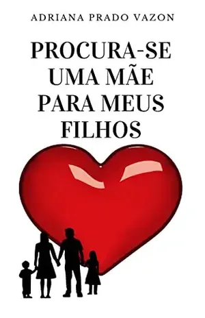 Procura–se uma mãe para meus filhos – Adriana Prado Vazon