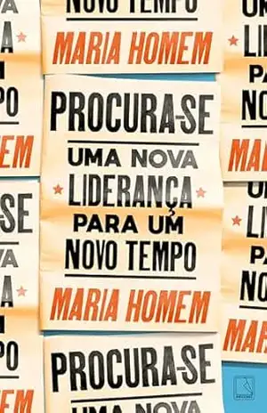 Procura–se: Uma nova liderança para um novo tempo - Maria Homem