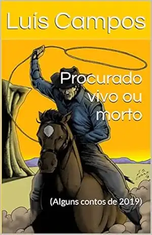 Procurado vivo ou morto: (Alguns contos de 2019) – Luís  Campos