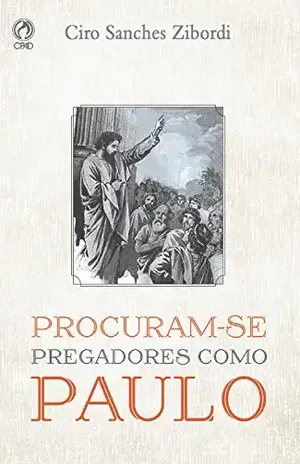 Procuram–se Pregadores como Paulo – Ciro Sanches Zibordi