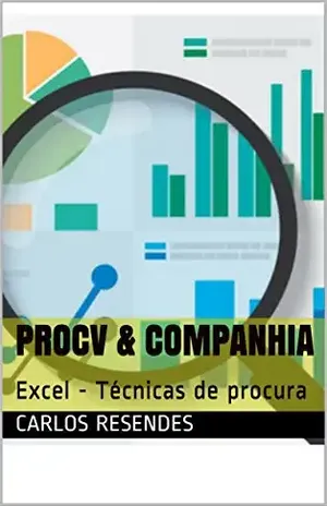 PROCV & Companhia: Excel – Técnicas de procura – Carlos Resendes
