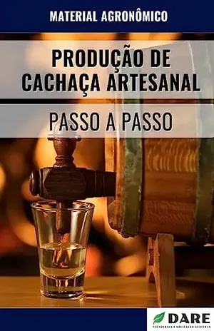 PRODUÇÃO DE CACHAÇA ARTESANAL: PASSO A PASSO - DARE AGRO