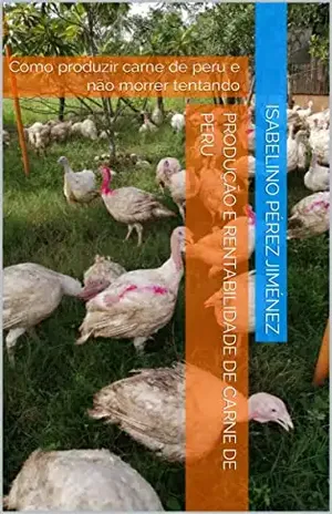 Produção e rentabilidade de carne de peru: Como produzir carne de peru e não morrer tentando - Isabelino  Pérez Jiménez