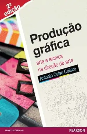 Produção gráfica: arte e técnica na direção de arte - Antonio Celso Collaro