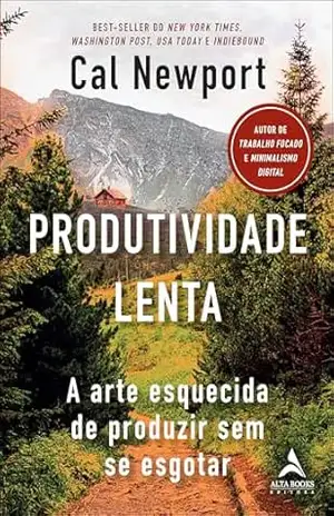 Produtividade lenta: a arte esquecida de produzir sem se esgotar – Cal Newport