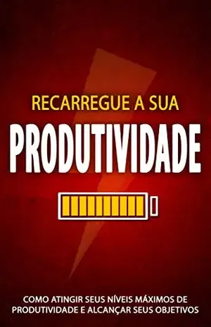 PRODUTIVIDADE: Impulsione a sua energia, foco e motivação para alcançar níveis máximos de produtividade e alcançar seus objetivos - Tiago  Sousa