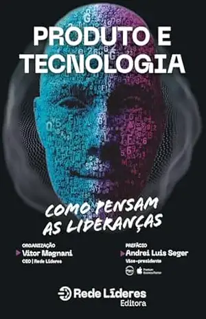 Produto e Tecnologia: Como pensam as lideranças (Rede Líderes) – Rede Líderes
