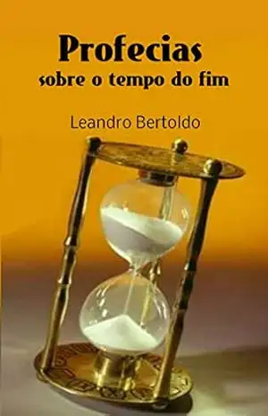 Profecias Sobre o Tempo do Fim – Leandro Bertoldo