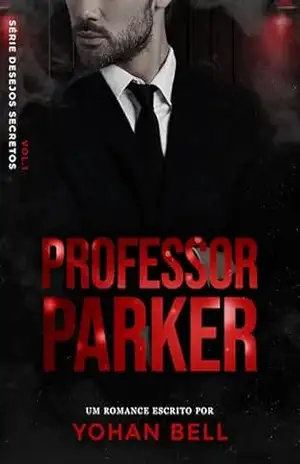 Professor Parker (Desejos Secretos Livro 1) – Yohan Bell