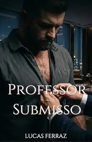 Professor Submisso: Dark Romance M/M com Age Gap, Submissão e Dinâmica Professor e Aluno (Homens Sob Controle) – Lucas Ferraz