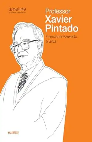 Professor Xavier Pintado (Timeline – Biografias intemporais Livro 4) – Francisco Azevedo e Silva