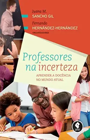 Professores na Incerteza: Aprender a Docência no Mundo Atual – Juana M. Sancho Gil
