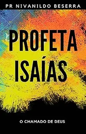 PROFETA ISAÍAS: O CHAMADO DE DEUS – PASTOR NIVANILDO BESERRA