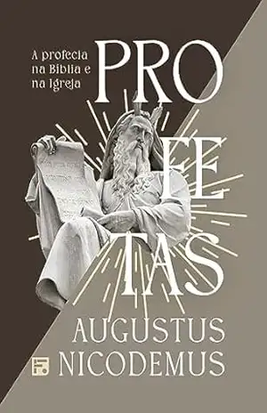 Profetas: a profecia na Bíblia e na Igreja – Augustus Nicodemus