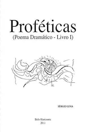 Proféticas: Poema Dramático – Livro I – Sérgio  Lima