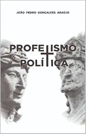 Profetismo e Política – João Pedro  Gonçalves Araújo
