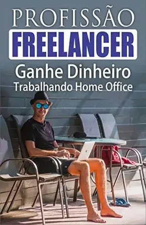 Profissão Freelancer: Ganhe Dinheiro Trabalhando Home Office - Francisco Yamanaka