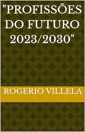 "Profissões do Futuro 2023/2030" - Rogerio  Villela