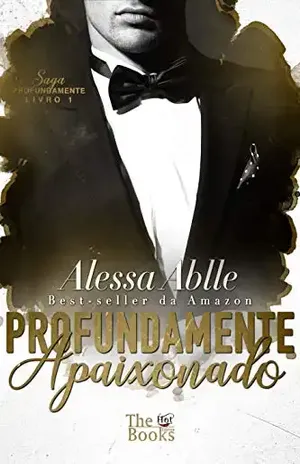 Profundamente Apaixonado (Saga Profundamente Livro 1) - Alessa Ablle