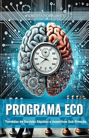 PROGRAMA ECO: Tomadas de Decisão Rápidas e Assertivas Sob Pressão – Roberta Fioravante