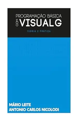 Programação Básica com Visualg: Teoria e Prática – Mário Leite