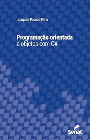 Programação orientada a objetos com C# (Série Universitária) – Joaquim Pessôa Filho