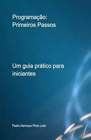 Programação: Primeiros Passos - Pedro Henrique Pinto Leão
