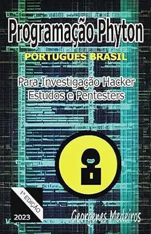 Programação Python para Investigação Hacker e Pentesters – Georgenes Medeiros de Oliveira