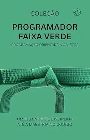 Programador Faixa Verde: Programação Orientada a Objetos (Programador Faixa–Preta Livro 3) – ANTONIO JUNIOR