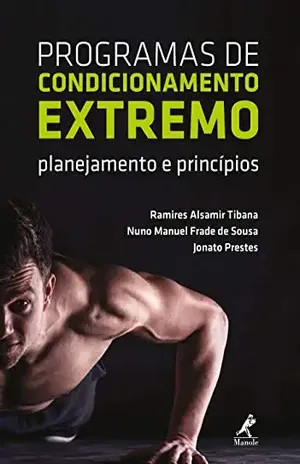 Programas de condicionamento extremo: planejamento e princípios - Ramires Alsamir Tibana