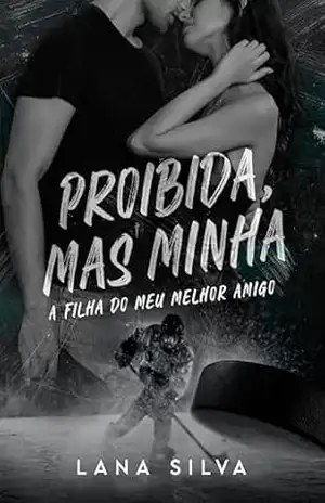 Proibida, mas Minha – A filha do Meu Melhor Amigo – Lana Silva