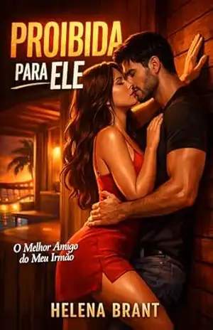 PROIBIDA PARA ELE: O Melhor Amigo do Meu Irmão - Helena Brant