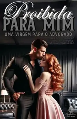 Proibida para mim: Prequel: Uma virgem para o advogado (Doce tentação Livro 1) – Sophia Montenegro