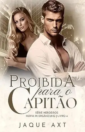 PROIBIDA PARA O CAPITÃO (Série herdeiros máfia In Ergänzung Livro 4) – Jaque  Axt