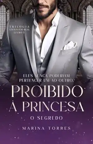 PROIBIDO À PRINCESA – O SEGREDO (LINHAGEM REAL 3) (Trilogia Linhagem Real) – Marina Torres