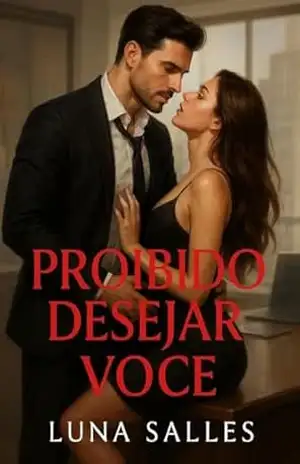 Proibido desejar você: No escritório, havia regras. Mas nenhuma delas impedia os corpos de queimarem por dentro. – Luna Salles