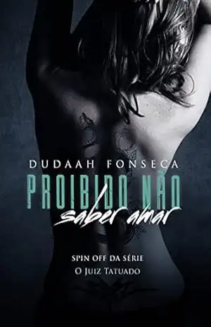 PROIBIDO NÃO SABER AMAR (Série O Juiz Tatuado Livro 10) – Dudaah  Fonseca