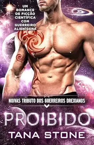 PROIBIDO: Um Romance de Guerreiros Alienígenas de Ficção Científica (Noivas Tributo dos Guerreiros Drexianos Livro 5) – Tana Stone