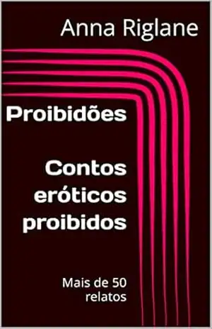 Proibidões: Contos eróticos proibidos – Anna Riglane