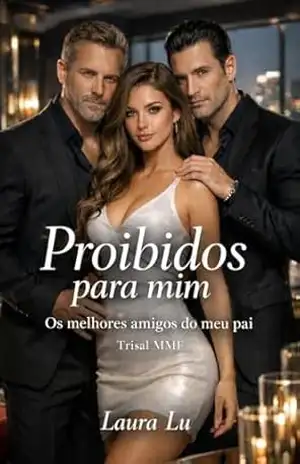 Proibidos para mim – Os dois melhores amigos do meu pai: Trisal MMF (Tentação a três – Trisais MMF Livro 4) – Laura  Lu