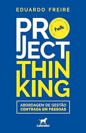 Project Thinking: Abordagem de Gestão Centrada em Pessoas – Eduardo Freire